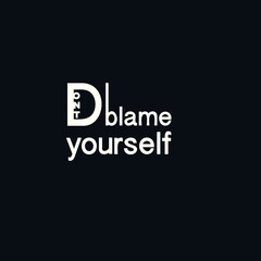 A text hand draw lettering of the words "Don't  Blame Yourself" on black background.