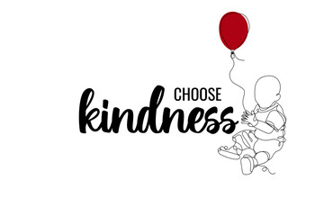 Choose kindness banner, poster, postcard, placard. Hand drawn brush modern calligraphy and continuous line art baby with red air balloon. Vector illustration