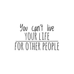 Fototapeta premium ''You can't live your life for other people'' lettering