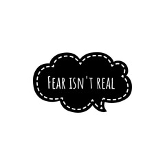 ''Fear isn't real'' Lettering