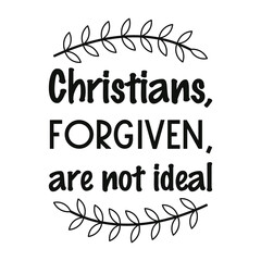  Christians, forgiven, are not ideal. Vector Quote