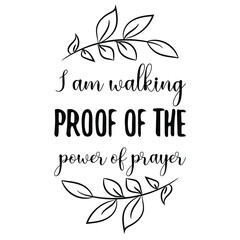I am walking proof of the power of prayer. Vector Quote
