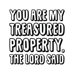  You are my treasured property, the Lord said. Vector Quote