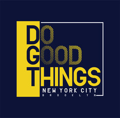 Vector illustration DO GOOD THINGS Typography  t-shirt graphics