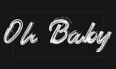 Oh Baby Typography Handwritten modern brush lettering words in white text and phrase isolated on the Black background