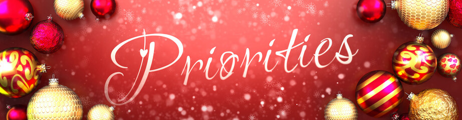 Priorities and Christmas card, red background with Christmas ornament balls, snow and a fancy and elegant word Priorities, 3d illustration