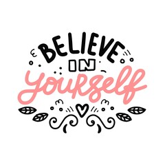 Believe in yourself. Vector hand drawn lettering composition