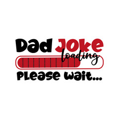 Fototapeta na wymiar Dad Joke Loading, please wait... - Funny phrase for Father. Good for T shirt print, greeting card, poster, mug, and other gift design.