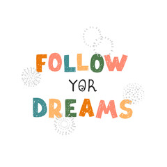 Obraz premium Vector illustration with hand drawn lettering - Follow yor dreams. Colorful typography design in Scandinavian style for postcard, banner, t-shirt print, invitation, greeting card, poster