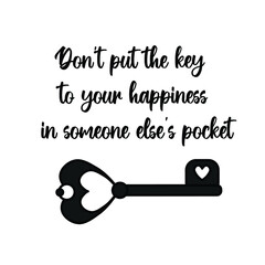 Don't Put The Key To Your Happiness In Someone Else's Pocket. Motivation inspirational script lettering quote about life with skeleton vintage heart shaped key in silhouette. Idea for print, poster