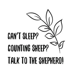 Can&rsquo;t sleep Counting sheep Talk to the Shepherd. Vector Quote