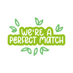 Fototapeta premium We're a perfect match - vector hand lettering quote for valentines day. Green lettering with leaves. Vector template for card, postcard, banner, poster, sticker and social media