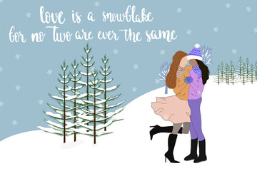 Greeting card with two hugging girl. Quote "Love is a snowflake for no two are ever the same". Lgbt pride concept. Gay lifestyle. lesbian couple hugging and kissing on the winter natural.  