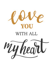 Love you with all my heart hand lettering vector. Saint Valentines day, love, gratitude quotes and phrases for cards, banners, posters, mug, scrapbooking, pillow case, phone cases and clothes design. 