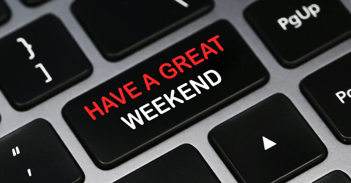 Have A Great Weekend Photos Royalty Free Images Graphics Vectors Videos Adobe Stock