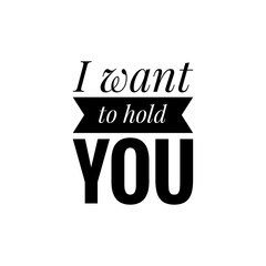 ''I want to hold you'' Lettering