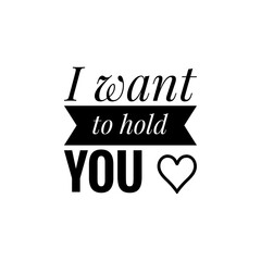 ''I want to hold you'' Lettering