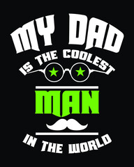 Dad/Father t-shirt design vector. Stylish typographic Dad t-shirt design. My DAD is the Coolest man in the world