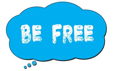 BE  FREE text written on a blue thought bubble.