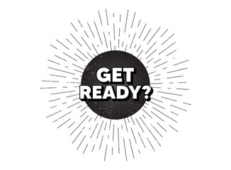 Get ready. Vintage star burst banner. Special offer sign. Advertising discounts symbol. Hipster sun with rays. Retro vintage starburst element. Sunburst rays bubble. Get ready banner. Vector