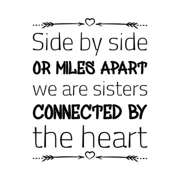 Side by side or miles apart we are sisters connected by the heart. Vector Quote