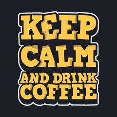 Keep Calm and Drink Coffee. Unique and Trendy Poster Design.