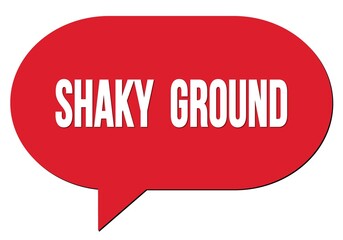 SHAKY  GROUND text written in a red speech bubble