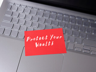  Financial concept about Protect Your Wealth with phrase on the page.