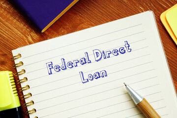 Financial concept about Federal Direct Loan with inscription on the piece of paper.