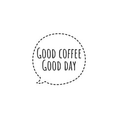 ''Good coffee, good day'' Lettering