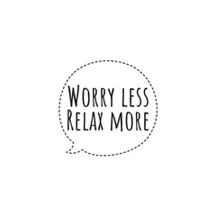 ''Worry less, relax more'' Lettering