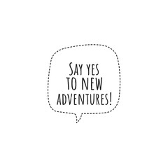 ''Say yes to new adventures'' Lettering