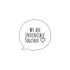 ''We are invincible together'' Lettering