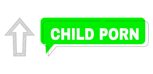 Shifted Child Porn green text balloon and arrow up mesh structure. Vector flat arrow up, designed with flat mesh. Green conversation has Child Porn tag inside black frame, and colored balloon.