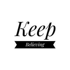 ''Keep believing'' Lettering