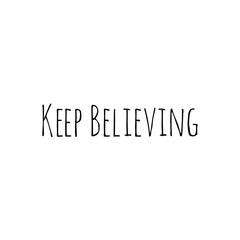''Keep believing'' Lettering