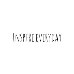 ''Inspire everyday'' Lettering