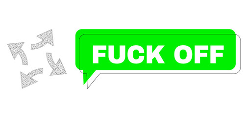 Misplaced Fuck Off green message banner and centrifugal arrows wireframe model. Vector flat centrifugal arrows, built from flat mesh. Green speech includes Fuck Off caption inside black frame,