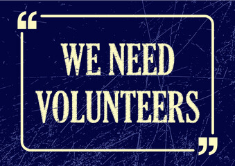 We need volunteers. Inspirational motivational phrase. Vector illustration for design