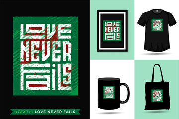 Quote Tshirt Love Never Fails. Trendy typography lettering vertical design template for print t shirt fashion clothing poster, tote bag, mug and merchandise
