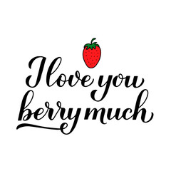 I love you berry much calligraphy lettering with hand drawn strawberry. Funny pun quote. Valentines day greeting card. Vector template for typography poster, banner, flyer, sticker, t-shirt, etc