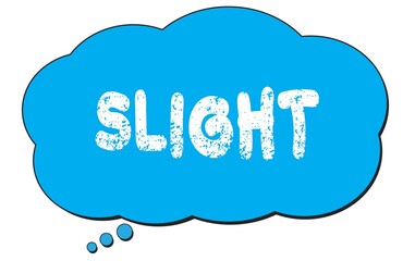 SLIGHT text written on a blue thought bubble.
