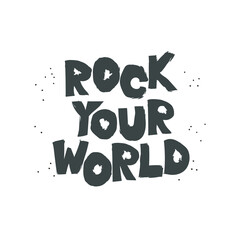 Rock your world lettering, freehand style print, graphic design with grunge effect, print stamp, t-shirt artwork, poster, sticker. Flat vector illustration, cartoon style isolated.