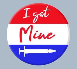 I GOT MINE badge to be worn by anyone who has received the coronavirus vaccine. Get the vaccination for Covid-19 and then that person could wear this badge. Red, white and blue for USA. Isolated 