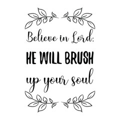  Believe in Lord; he will brush up your soul. Vector Quote