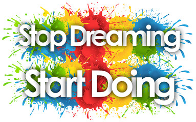 stop dreaming start doing in splash’s background
