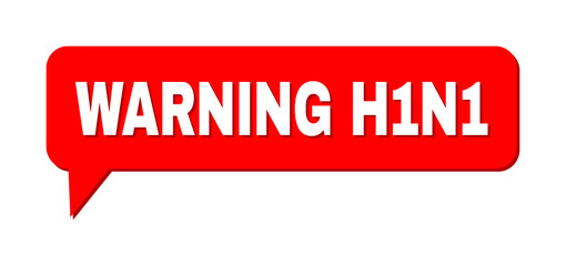 Speech WARNING H1N1 Colored Bubble Message. WARNING H1N1 label is located inside colored bubble with shadow. Vector quote label inside talking frame.