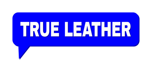 Chat TRUE LEATHER Colored Cloud Message. TRUE LEATHER label is located inside colored cloud with shadow. Vector quote text inside chat frame.