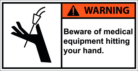 Beware of medical equipment hitting your hand.,Vector,Warning