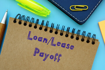 Financial concept about Loan/Lease Payoff with phrase on the page.